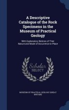 Descriptive Catalogue of the Rock Specimens in the Museum of Practical Geology