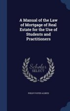 Manual of the Law of Mortgage of Real Estate for the Use of Students and Practitioners
