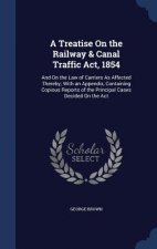 Treatise on the Railway & Canal Traffic ACT, 1854