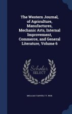 Western Journal, of Agriculture, Manufactures, Mechanic Arts, Internal Improvement, Commerce, and General Literature, Volume 6