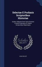 Selectae E Profanis Scriptoribus Historiae