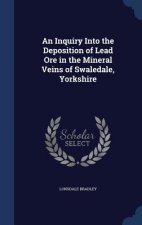 Inquiry Into the Deposition of Lead Ore in the Mineral Veins of Swaledale, Yorkshire