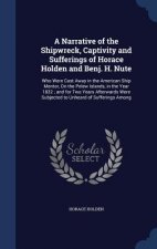 Narrative of the Shipwreck, Captivity and Sufferings of Horace Holden and Benj. H. Nute