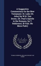 Suggestive Commentary on the New Testament. St. Luke (St. John) by W.H. Van Doren. (St. Paul's Epistle to the Romans, by T. Robinson). [6 Vols. No Mor