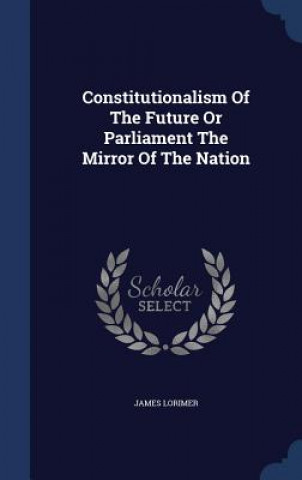 Constitutionalism of the Future or Parliament the Mirror of the Nation