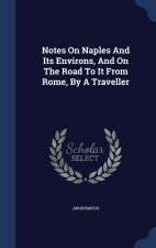 Notes on Naples and Its Environs, and on the Road to It from Rome, by a Traveller