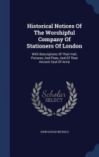 Historical Notices of the Worshipful Company of Stationers of London