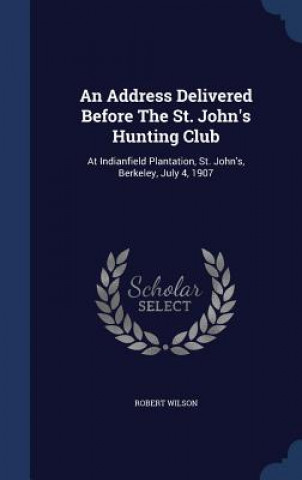 Address Delivered Before the St. John's Hunting Club