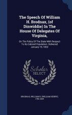 Speech of William H. Brodnax, (of Dinwiddie) in the House of Delegates of Virginia,
