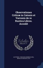 Observationes Criticae in Catonis Et Varronis de Re Rustica Libros. Accedit