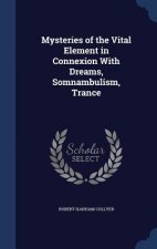Mysteries of the Vital Element in Connexion with Dreams, Somnambulism, Trance