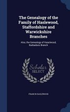 Genealogy of the Family of Haslewood, Staffordshire and Warwickshire Branches