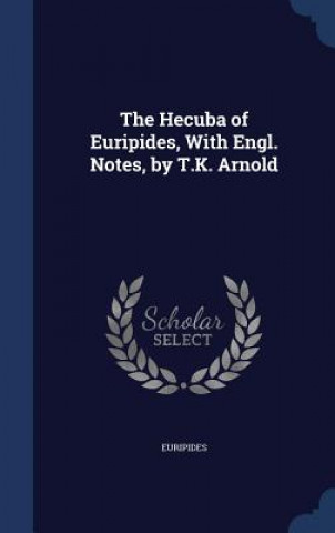 Hecuba of Euripides, with Engl. Notes, by T.K. Arnold
