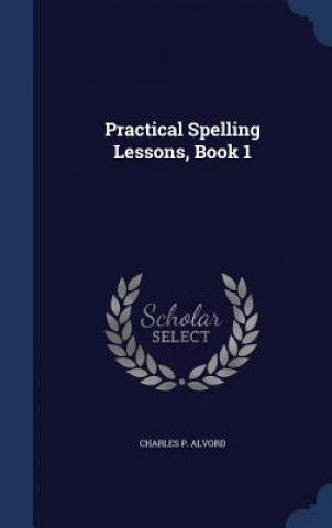 Practical Spelling Lessons, Book 1