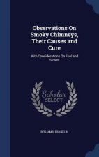 Observations on Smoky Chimneys, Their Causes and Cure