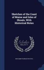 Sketches of the Coast of Maine and Isles of Shoals, with Historical Notes