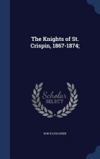 Knights of St. Crispin, 1867-1874;