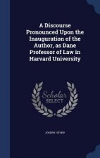 Discourse Pronounced Upon the Inauguration of the Author, as Dane Professor of Law in Harvard University