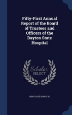 Fifty-First Annual Report of the Board of Trustees and Officers of the Dayton State Hospital