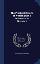 Practical Results of Workingmen's Insurance in Germany