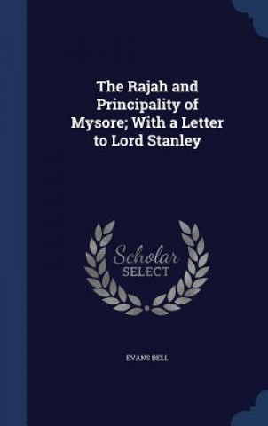 Rajah and Principality of Mysore; With a Letter to Lord Stanley
