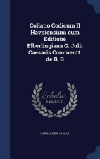 Collatio Codicum II Havniensium Cum Editione Elberlingiana G. Julii Caesaris Commentt. de B. G