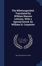 Nibelungenlied. Translated by William Nanson Lettsom, with a Special Introd. by William H. Carpenter