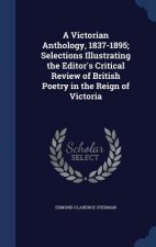 Victorian Anthology, 1837-1895; Selections Illustrating the Editor's Critical Review of British Poetry in the Reign of Victoria