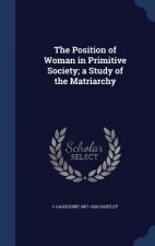 Position of Woman in Primitive Society; A Study of the Matriarchy
