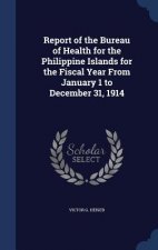 Report of the Bureau of Health for the Philippine Islands for the Fiscal Year from January 1 to December 31, 1914