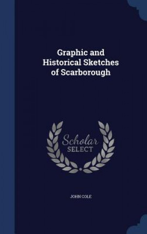 Graphic and Historical Sketches of Scarborough