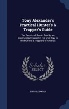 Tony Alexander's Practical Hunter's & Trapper's Guide