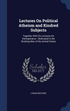 Lectures on Political Atheism and Kindred Subjects