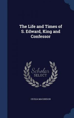 Life and Times of S. Edward, King and Confessor