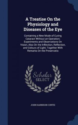 Treatise on the Physiology and Diseases of the Eye
