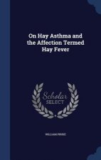 On Hay Asthma and the Affection Termed Hay Fever