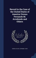 Record in the Case of the United States of America Versus Fernando M. Arredondo and Others