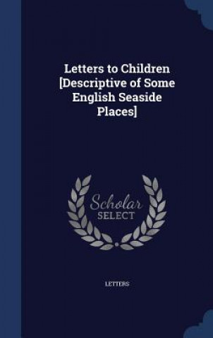 Letters to Children [Descriptive of Some English Seaside Places]
