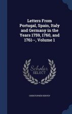 Letters from Portugal, Spain, Italy and Germany in the Years 1759, 1760, and 1761--, Volume 1