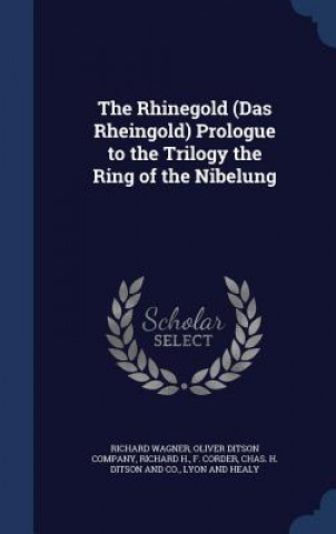 Rhinegold (Das Rheingold) Prologue to the Trilogy the Ring of the Nibelung