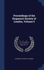 Proceedings of the Huguenot Society of London, Volume 5