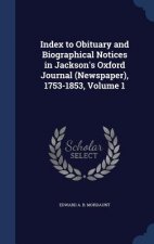 Index to Obituary and Biographical Notices in Jackson's Oxford Journal (Newspaper), 1753-1853, Volume 1