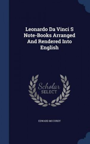 Leonardo Da Vinci S Note-Books Arranged and Rendered Into English