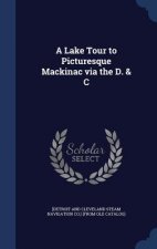 Lake Tour to Picturesque Mackinac Via the D. & C