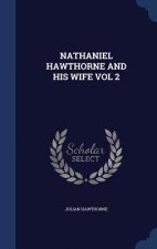 Nathaniel Hawthorne and His Wife Vol 2