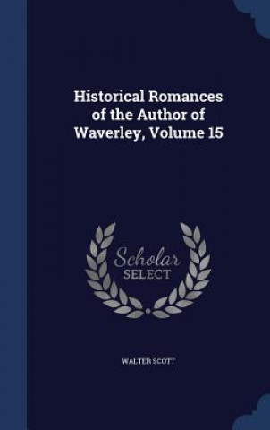 Historical Romances of the Author of Waverley, Volume 15