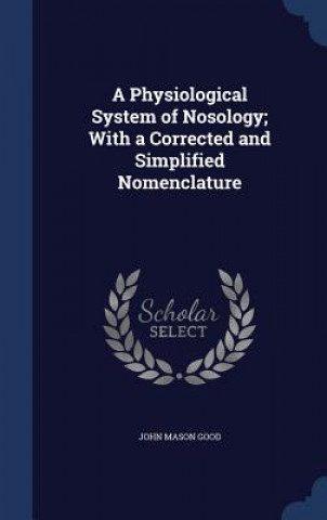 Physiological System of Nosology; With a Corrected and Simplified Nomenclature
