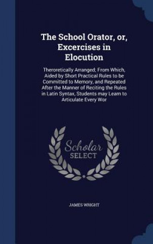 School Orator, Or, Excercises in Elocution