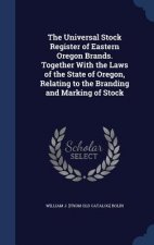 Universal Stock Register of Eastern Oregon Brands. Together with the Laws of the State of Oregon, Relating to the Branding and Marking of Stock