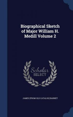 Biographical Sketch of Major William H. Medill Volume 2
